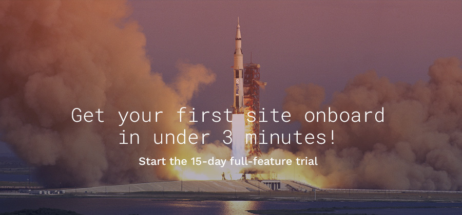 "Get your first site onboard in under 3 minutes! Start the 15-day full-feature trial